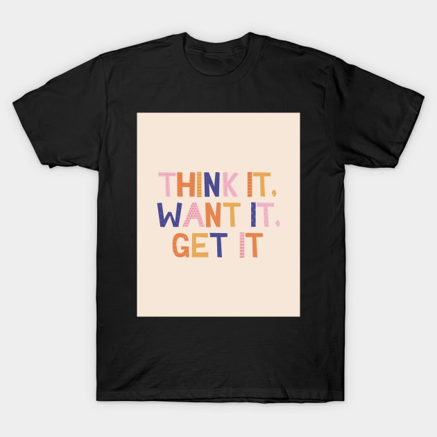 Think it Want it Get it - Pink Motivation and Inspirational Quote T-Shirt by greenoriginals